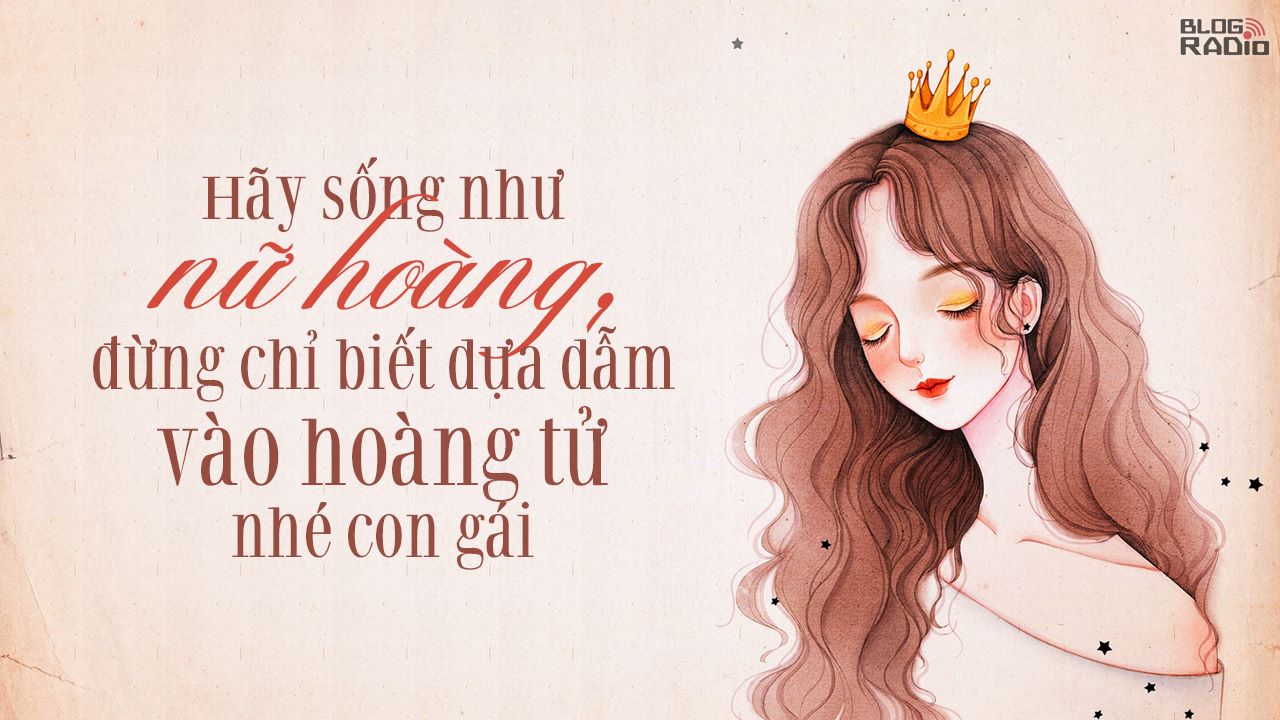 Hãy sống như nữ hoàng, đừng chỉ biết dựa dẫm vào hoàng tử nhé con gái (Cafe Vlog)