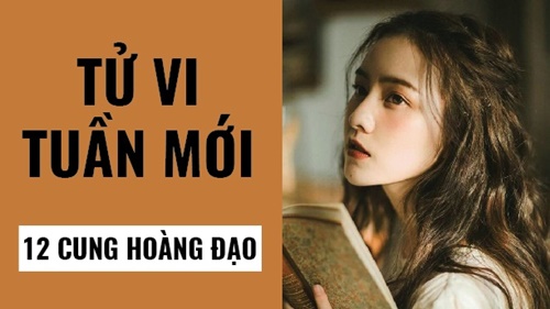 Tử vi tuần mới 17/2 - 23/2 của 12 cung hoàng đạo