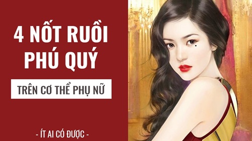 4 nốt ruồi trên cơ thể phụ nữ, càng đen càng dễ đem lại vinh hoa phú quý