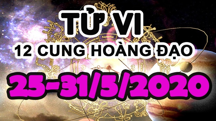 Tử vi tuần mới từ 25/5 đến 31/5/2020 của 12 cung hoàng đạo: Song Tử bị lừa, Xử Nữ gặp nhiều khó khăn ập đến