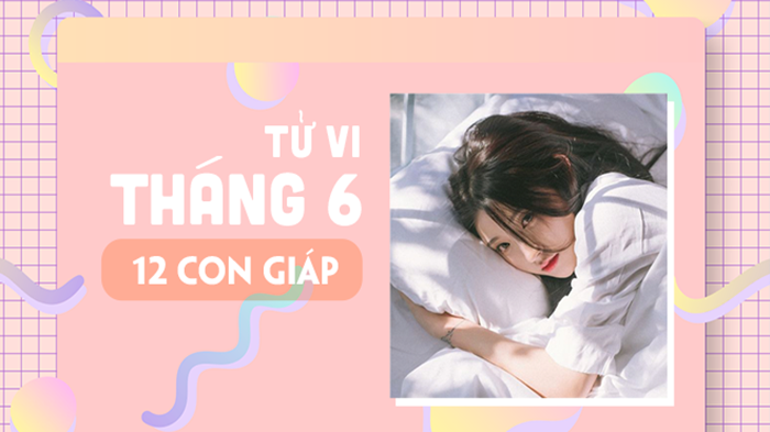 Tử vi tháng 6/2020 cho 12 con giáp: Hợi, Sửu đỏ tình đỏ vận