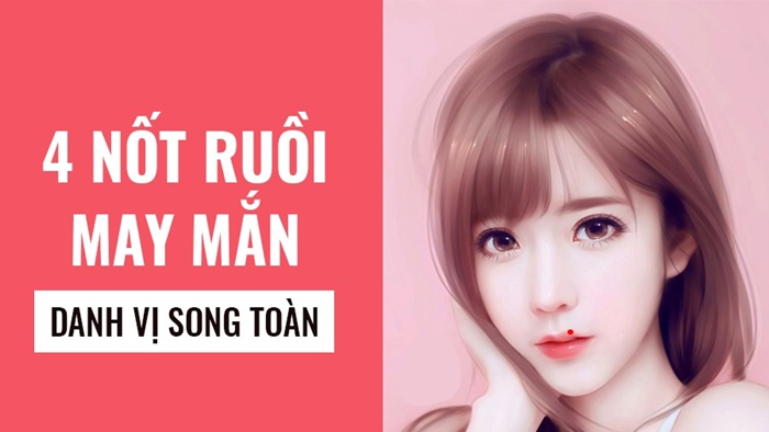 4 nốt ruồi son may mắn đem lại danh vị song toàn ít người có được