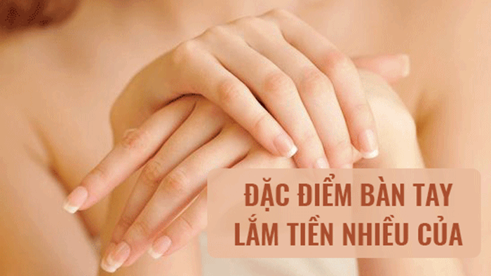  Nhân tướng học chỉ ra đặc điểm bàn tay của người lắm tiền nhiều của