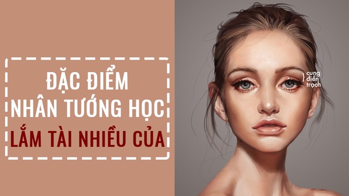 Đặc điểm nhân tướng học của người lắm tài nhiều của, bạn có không?