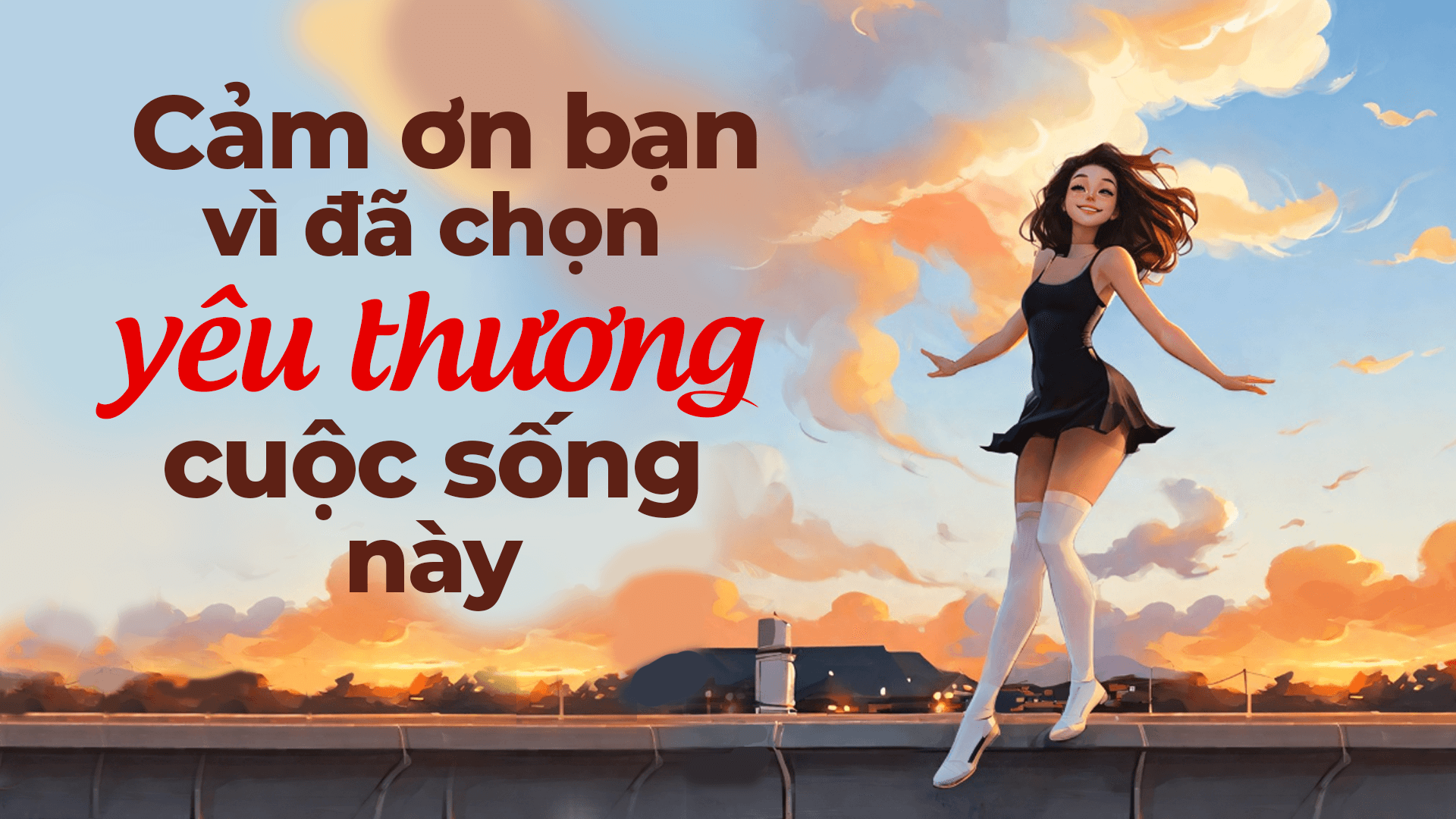 Cảm ơn bạn vì đã chọn yêu thương cuộc sống này