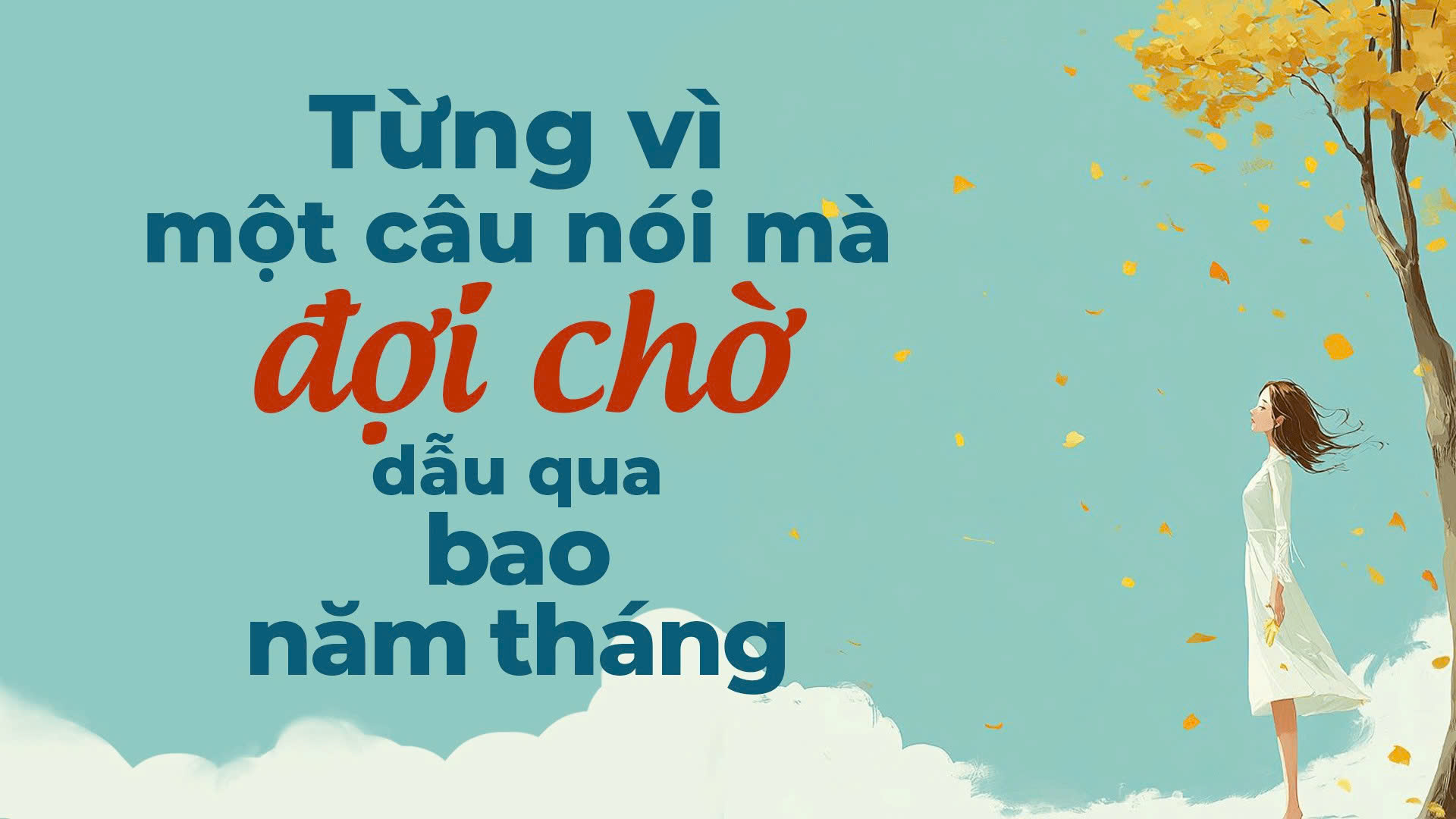 Từng vì một câu nói mà đợi chờ dẫu qua bao năm tháng